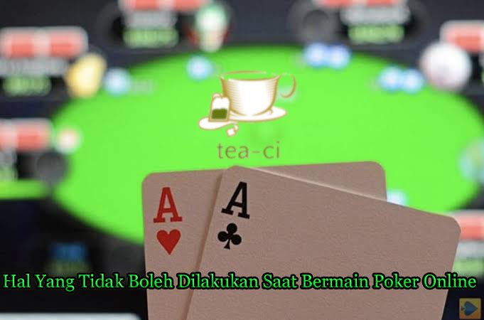 Hal Yang Tidak Boleh Dilakukan Saat Bermain Poker Online | tea-ci.org